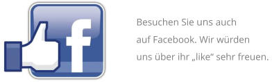 Besuchen Sie uns auch auf Facebook. Wir würden uns über ihr „like“ sehr freuen.